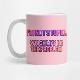 I'm not stupid Mug